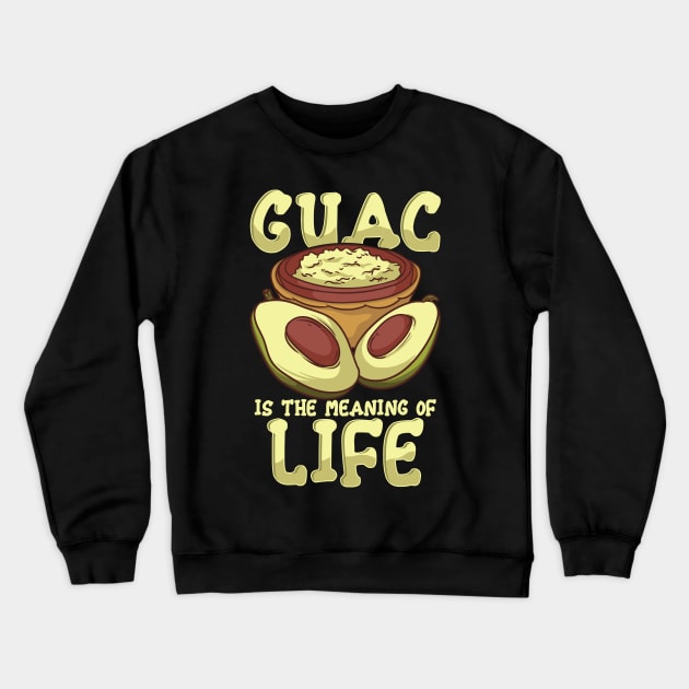 Guac Is The Meaning Of Life Guacamole Avocado Crewneck Sweatshirt by E